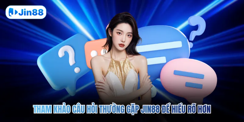Câu Hỏi Thường Gặp JIN88 - hình ảnh - ntgqstbmjm.top
